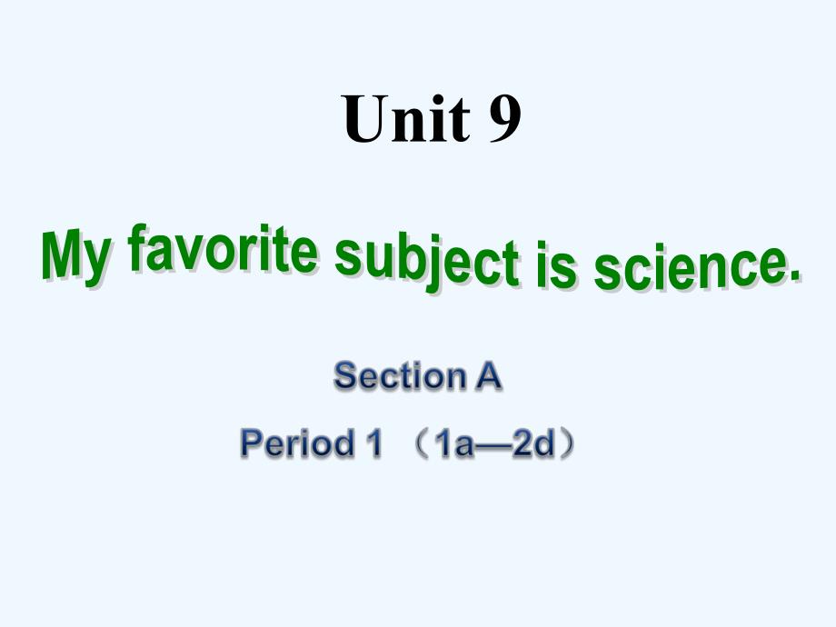 2014教案课件学案练习Unit9Myfavoritesubjectisscience11Section A1_第1页