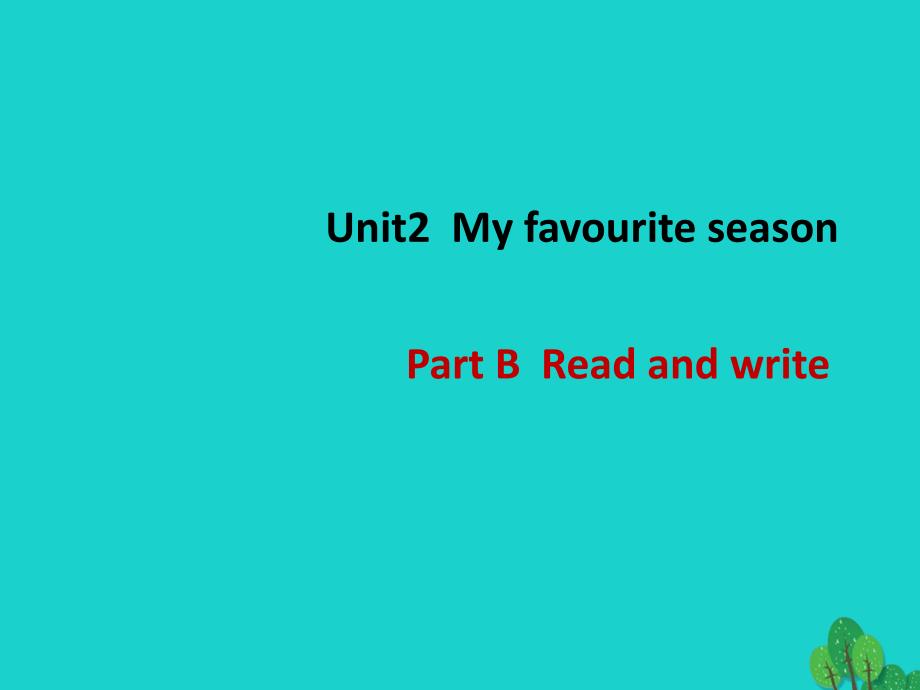 五年级英语下册Unit2MyfavouriteseasonPartBReadandwrite教学课件人教PEP版_第1页