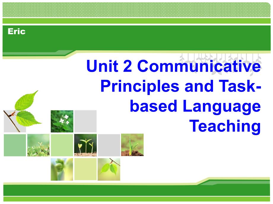 Unit 2 Communicative Principles and Task-based Language Teaching_第1页