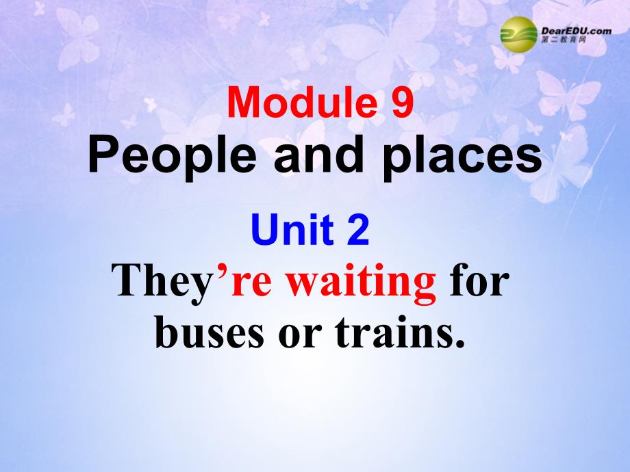 七年级英语上册 Module 9 People and places Unit 2 They’re waiting for buses or trains课件概要1_第1页