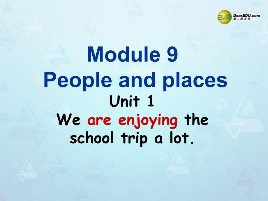 七年级英语上册 Module 9 People and places Unit 1 We’re enjoying the school trip a lot课件 外研版_第1页