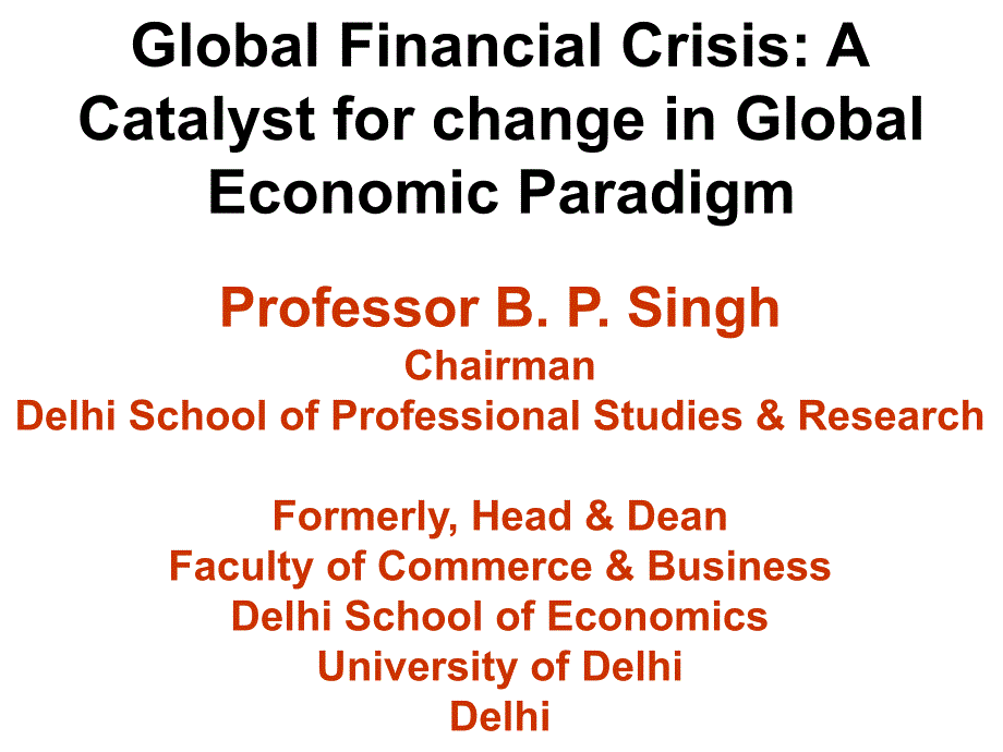 Global Financial Crisis A Catalyst for change in Global ：全球金融危机改变全球催化剂_第1页