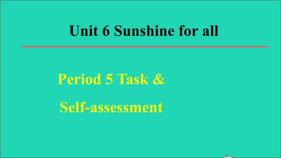 2022春八年级英语下册Unit6Sunshineforall单元词句梳理Period5TaskSelf_assessment教学课件新版牛津版20220513221_第1页