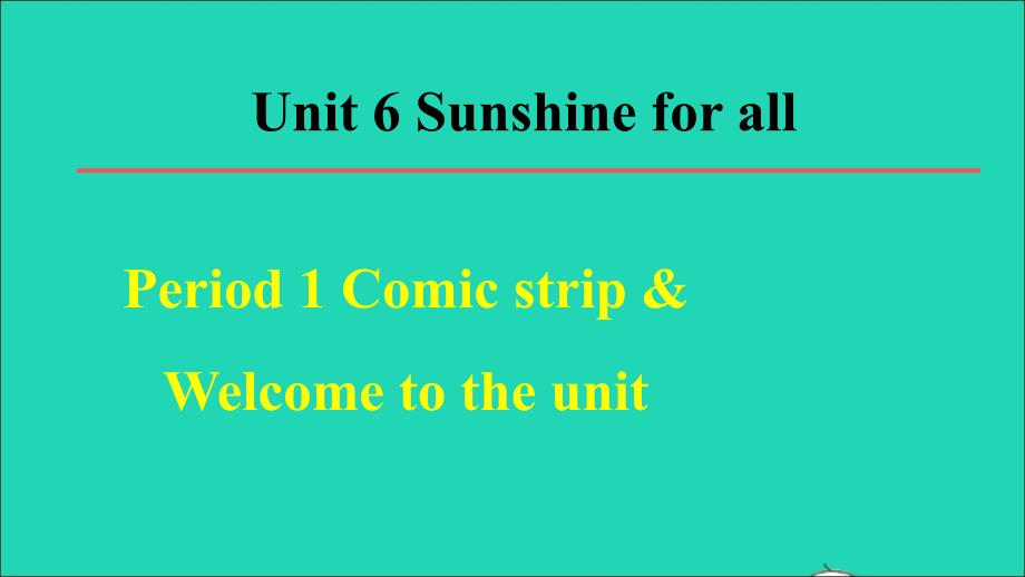 2022春八年级英语下册Unit6Sunshineforall单元词句梳理Period1ComicstripWelcometotheunit教学课件新版牛津版20220513225_第1页