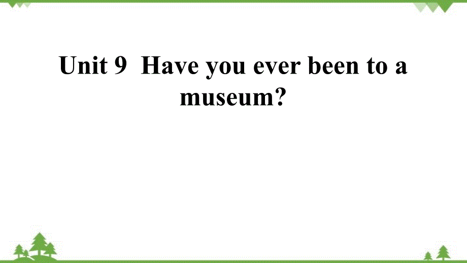 人教版八年级下Unit 9 Have you ever been to a museum习题课件（共12张PPT）_第1页