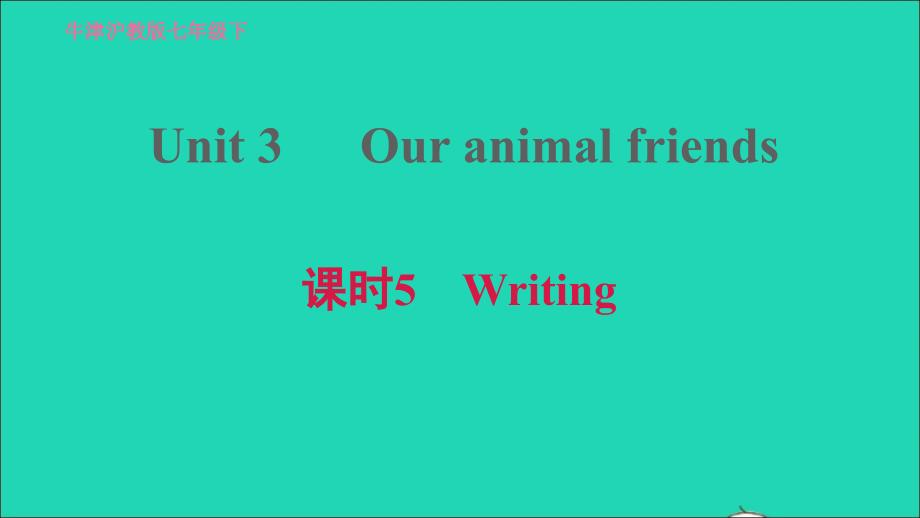 2022七年级英语下册Module2Man’sbestfriendsUnit3Ouranimalfriends课时5Writing习题课件新版牛津深圳版20220607364_第1页