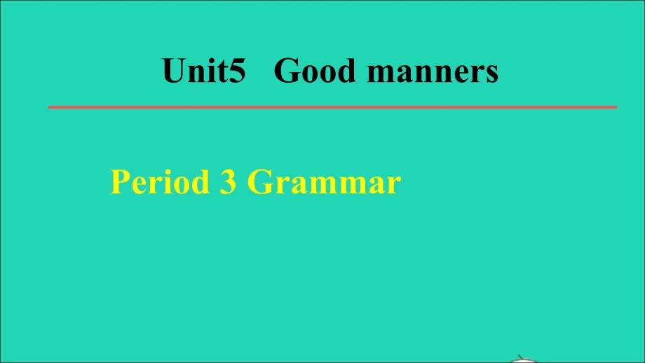 2022春八年级英语下册Unit5Goodmanners单元词句梳理Period3Grammar教学课件新版牛津版20220513233_第1页