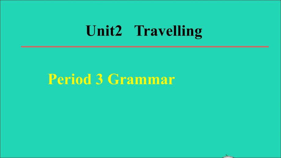 2022春八年级英语下册Unit2Travelling单元词句梳理Period3Grammar教学课件新版牛津版20220513264_第1页