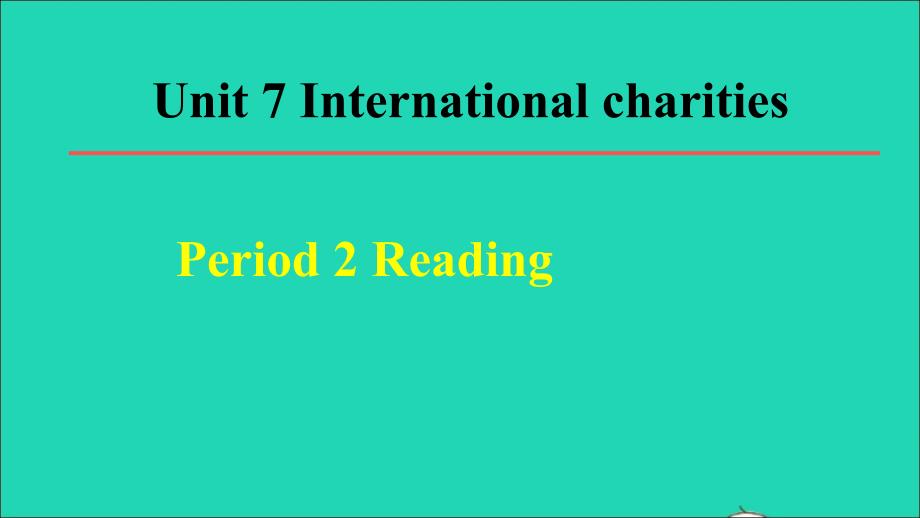 2022春八年级英语下册Unit7InternationalCharitiesPeriod2Reading教学课件新版牛津版20220513219_第1页