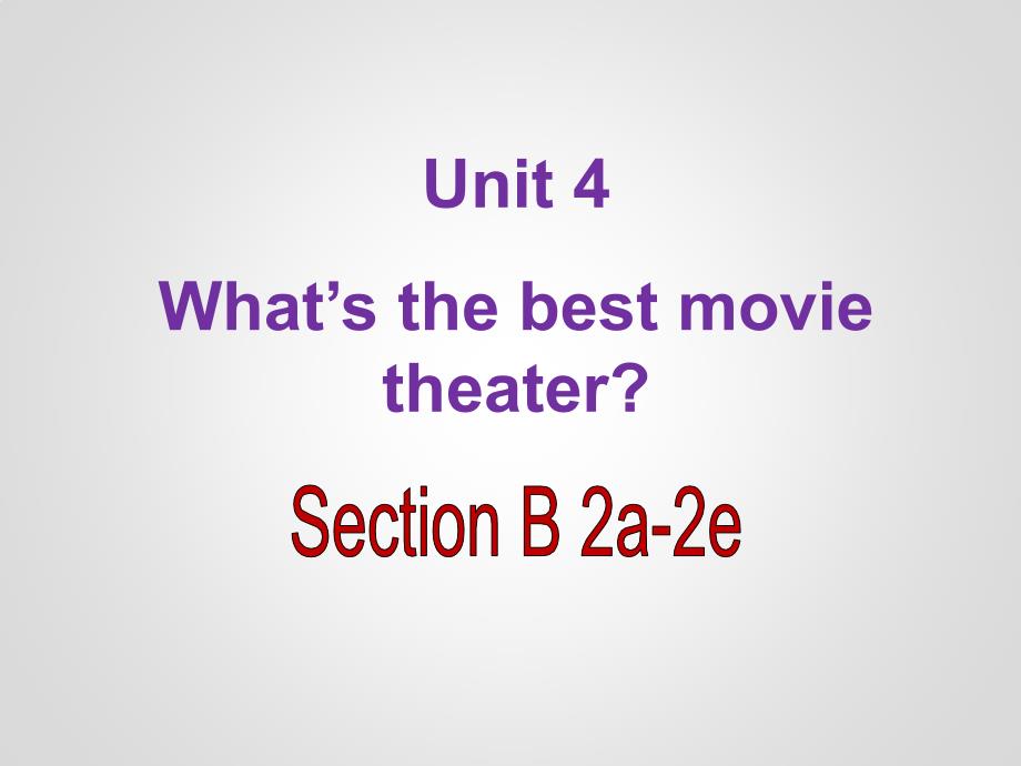 八年级上册Unit-4-Whats-the-best-movie-theater-Section-B-2a-2e省级优质课课件_第1页