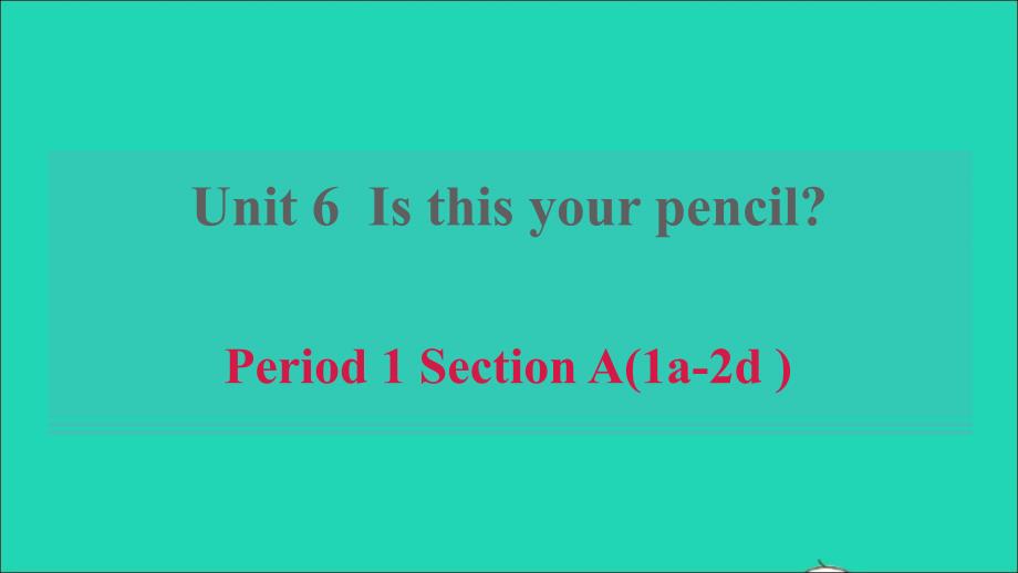 2021六年级英语上册Unit6IsthisyourpencilPeriod1SectionA(1a_2d)习题课件鲁教版五四制20220106256_第1页