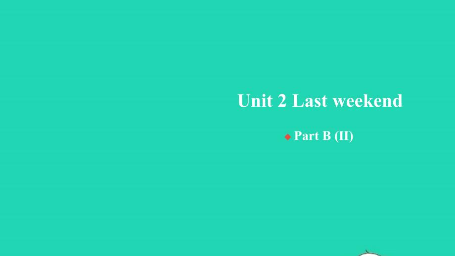 2022春六年级英语下册Unit2lastweekendPartB(Ⅱ)习题课件人教PEP20220408383_第1页