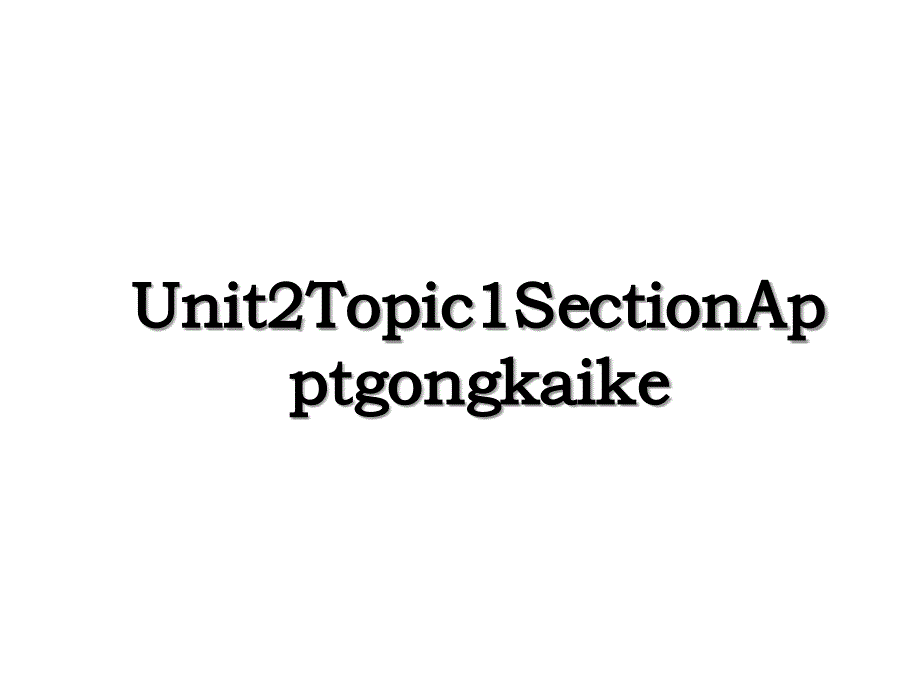 Unit2Topic1SectionApptgongkaike_第1页