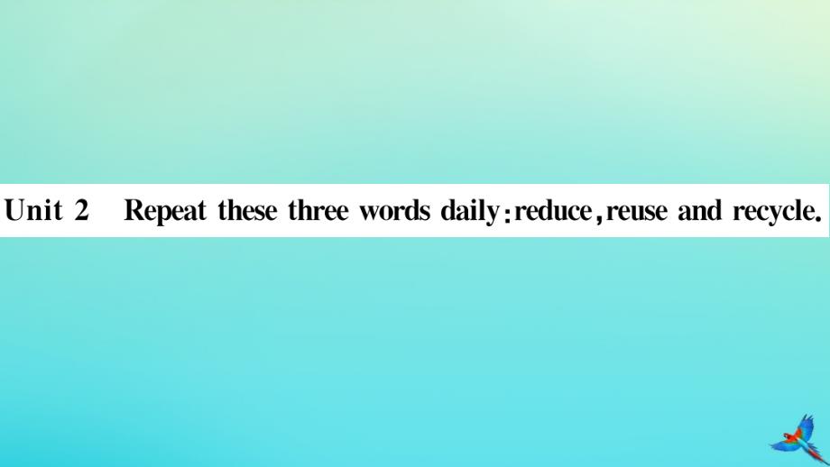 2020年秋九年级英语上册Module12SaveourworldUnit2Repeatthesethreewordsdailyreducereuseandrecycle小册子习题课件新版外研版_第1页