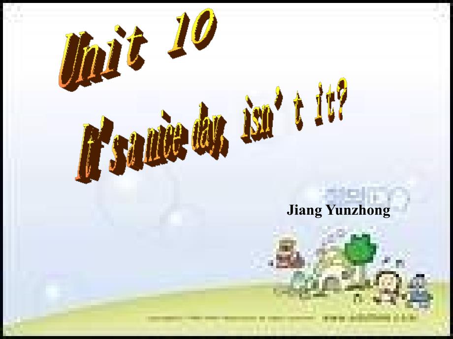 unit10 it's a nice day, isn't it 课件_第1页