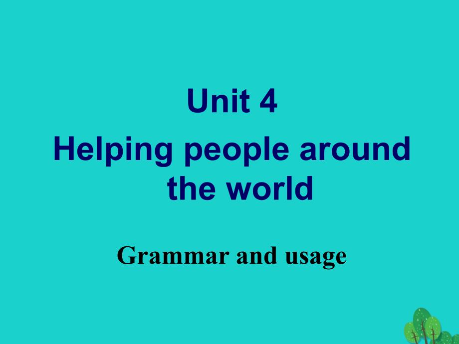 双语报学年高中英语Unit4HelpingpeoplearoundtheworldGrammarandusage课件牛津版选修6_第1页