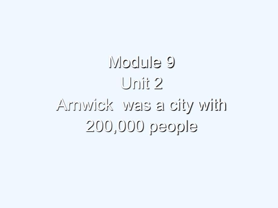 外研版英语八年级m9u2Arnwickwasacitywith200000people_第1页