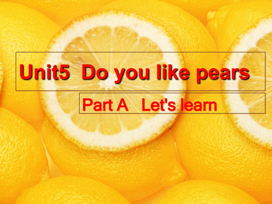 新版pep小学英语三年级下册unit5DoyoulikepearsAletslearn_第1页