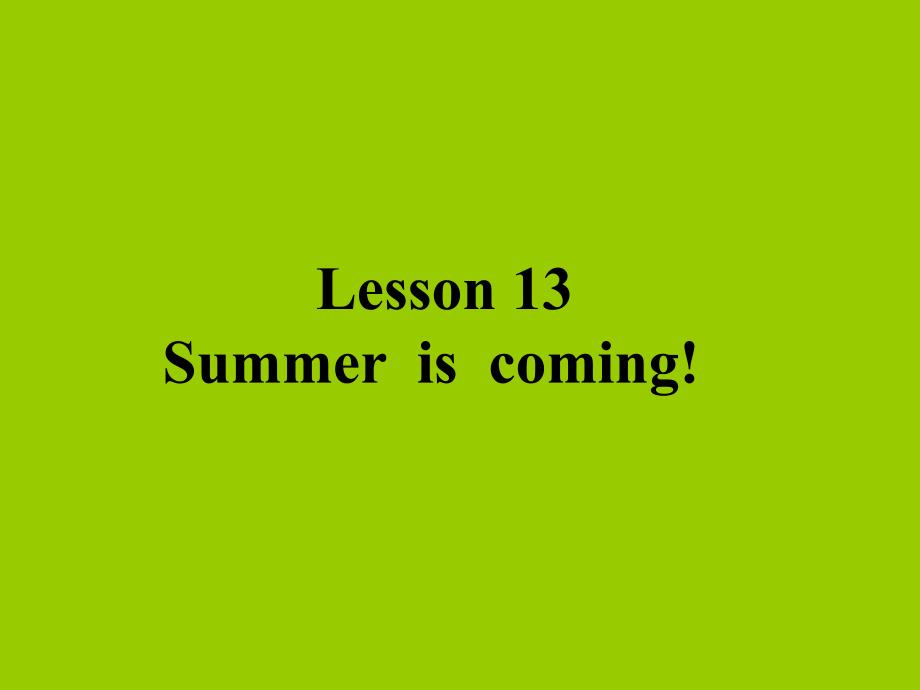 冀教版六年级英语下册Lesson-13-Summer--is--coming课件_第1页