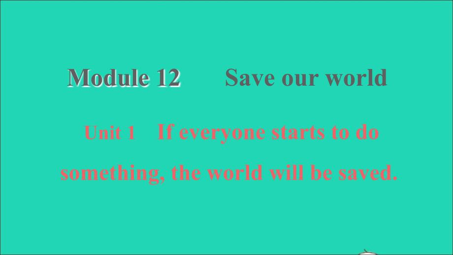 2021年九年级英语上册Module12SaveourworldUnit1Ifeveryonestartstodosomethingtheworldwillbesaved习题课件新版外研版_第1页