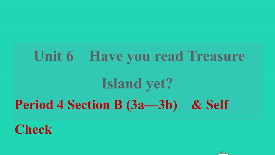 2021年八年级英语上册Unit6HaveyoureadTreasureIslandyetPeriod4SectionB3a_3bSelfCheck习题课件鲁教版五四制_第1页