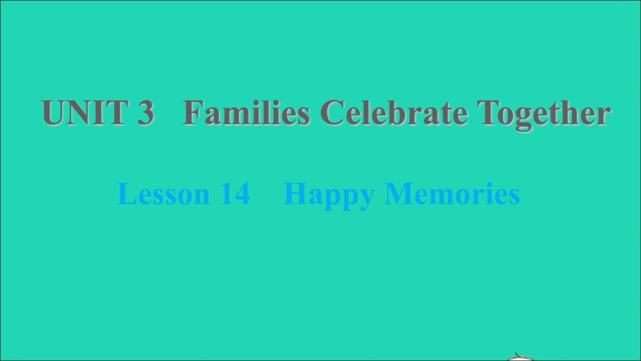 2021年秋八年级英语上册Unit3FamiliesCelebrateTogetherLesson14HappyMemories习题课件新版冀教版_第1页