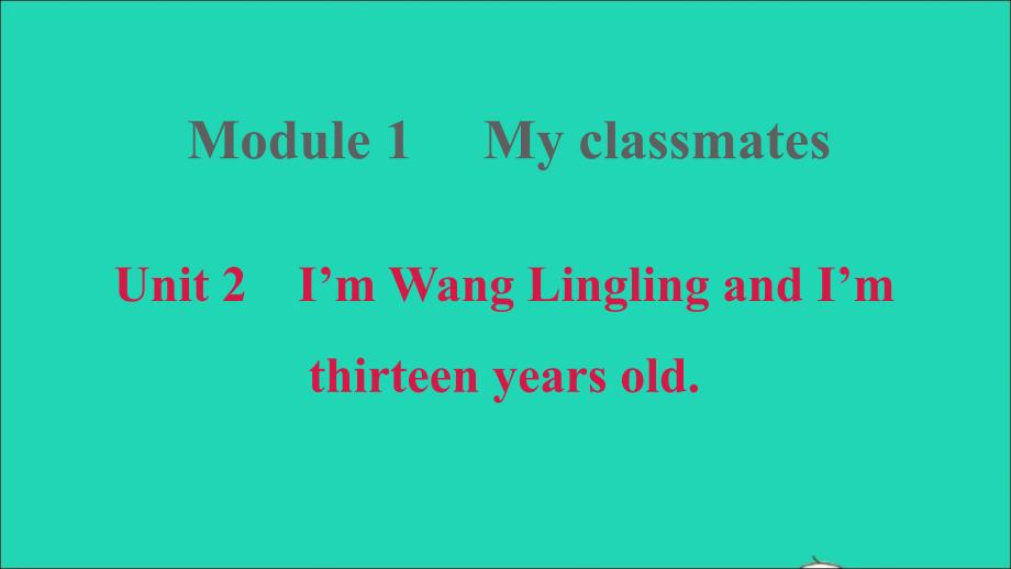 2021年秋七年级英语上册Module1MyclassmatesUnit2I’mWangLinglingandI’mthirteenyearsold课件新版外研版(0001)_第1页