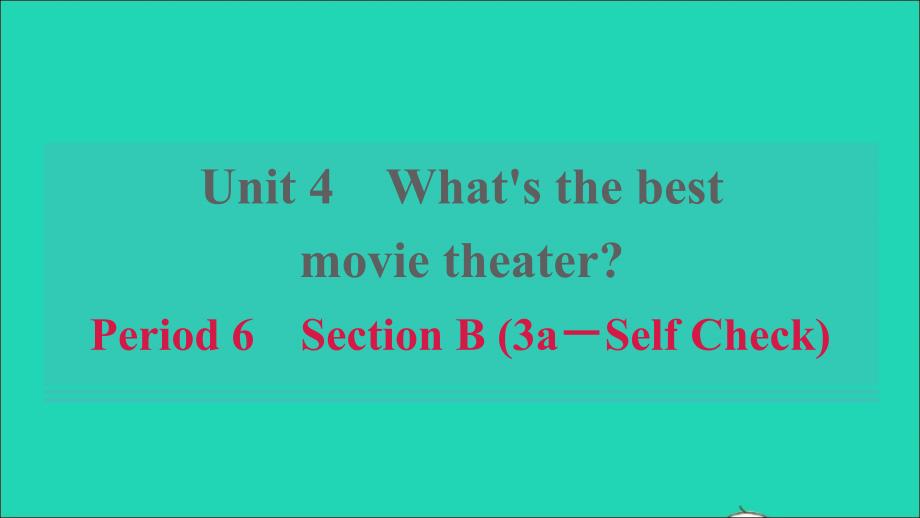 浙江专版2021年秋八年级英语上册Unit4What’sthebestmovietheaterPeriod6SectionB3a_SelfCheck习题课件新版人教新目标版_第1页