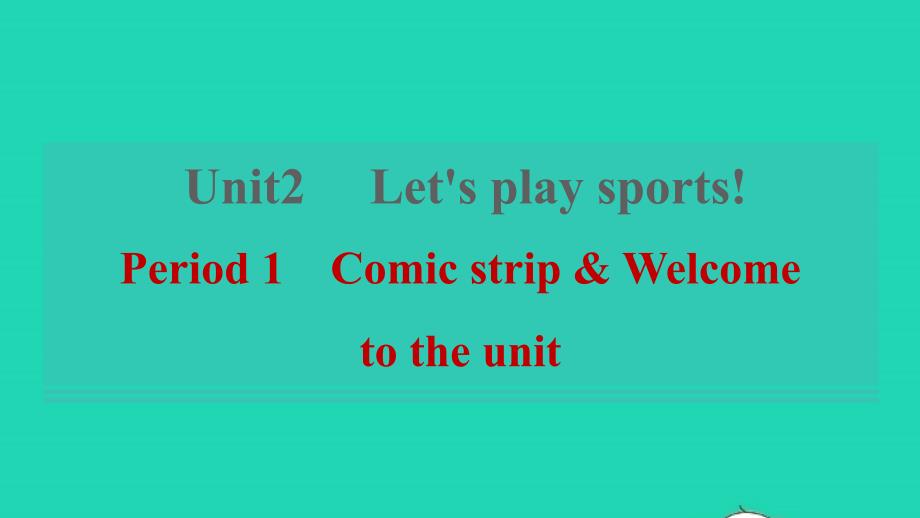 2021年秋七年级英语上册Unit2Let’splaysportsPeriod1ComicstripWelcometotheunit习题课件新版牛津版_第1页