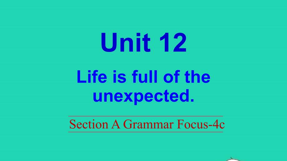 2021年秋九年级英语全册Unit12LifeisfulloftheunexpectedSectionAGrammarFocus_4c课件新版人教新目标版_第1页