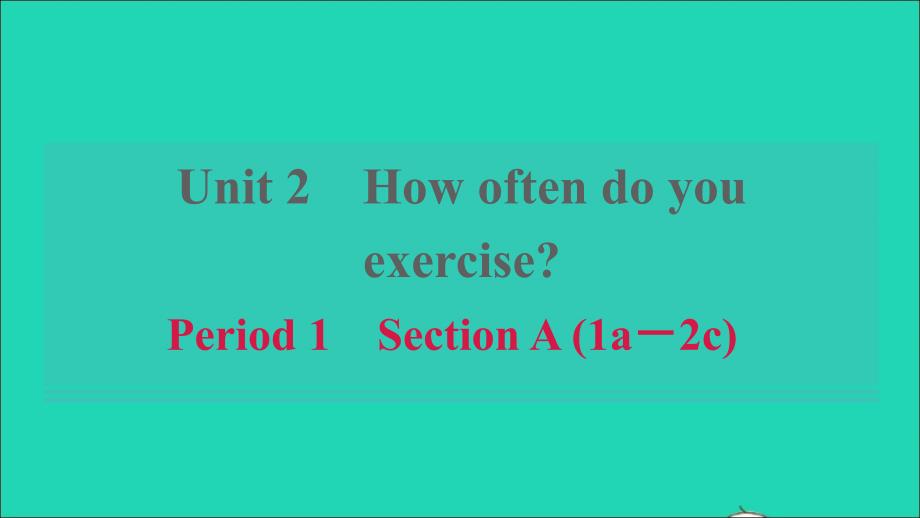 浙江专版2021年秋八年级英语上册Unit2HowoftendoyourcisePeriod1SectionA1a_2c习题课件新版人教新目标版_第1页