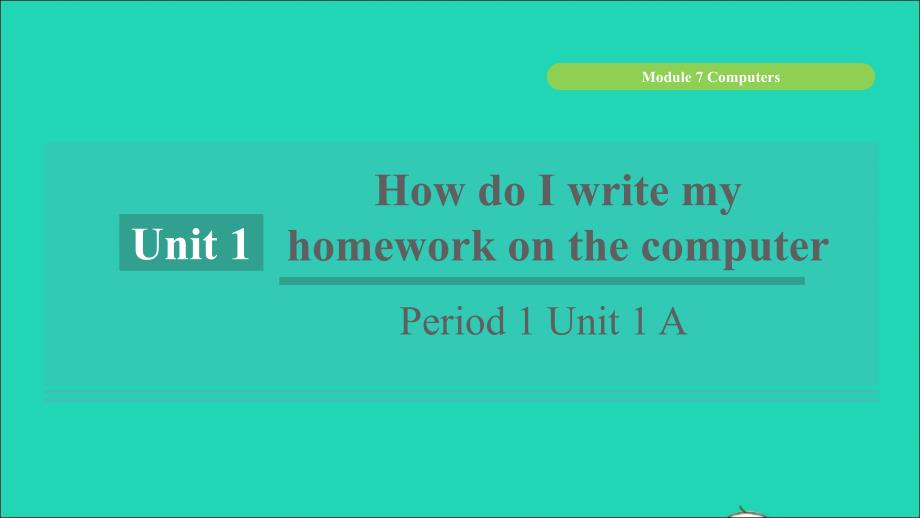 浙江专版2021年秋七年级英语上册Module7ComputersUnit1HowdoIwritemyhomeworkonthecomputerPeriod1Unit1A课件新版外研版_第1页