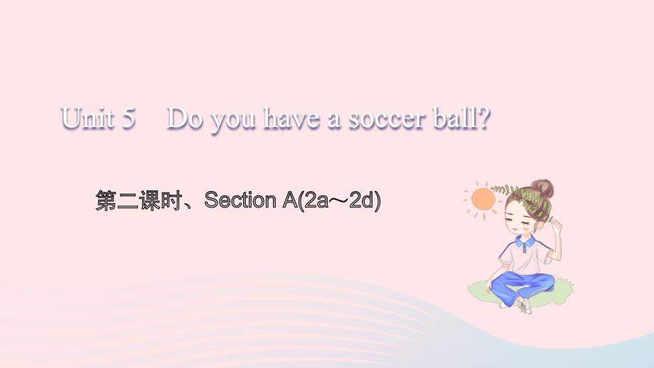 2021年七年级英语上册Unit5Doyouhaveasoccerball第二课时习题课件新版人教新目标版_第1页