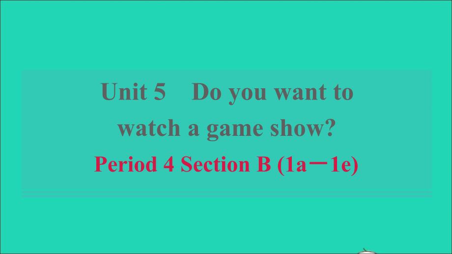 浙江专版2021年秋八年级英语上册Unit5DoyouwanttowatchagameshowPeriod4SectionB1a_1e习题课件新版人教新目标版_第1页