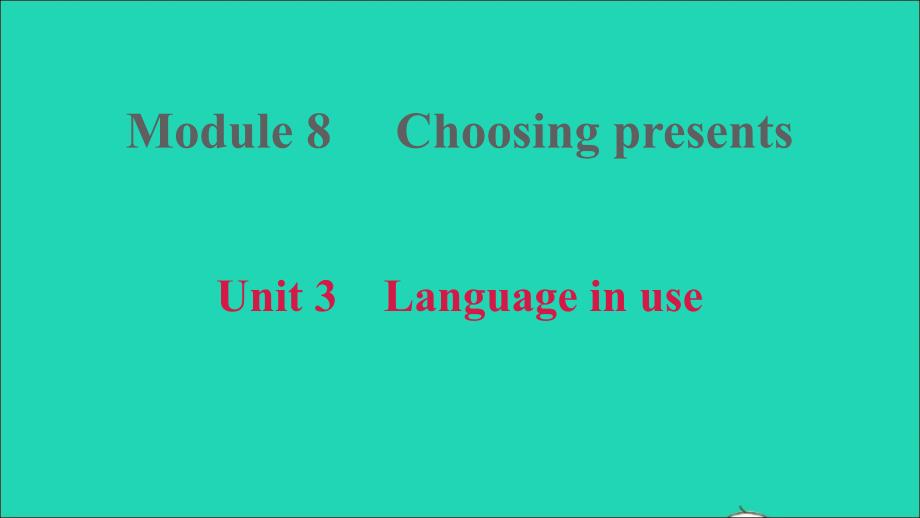 2021年秋七年级英语上册Module8ChoosingpresentsUnit3Languageinuse课件新版外研版(0001)_第1页