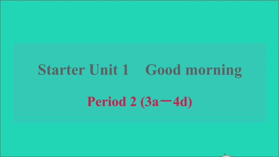 浙江专版2021年秋七年级英语上册StarterUnit1GoodmorningPeriod23a_4d课件新版人教新目标版_第1页