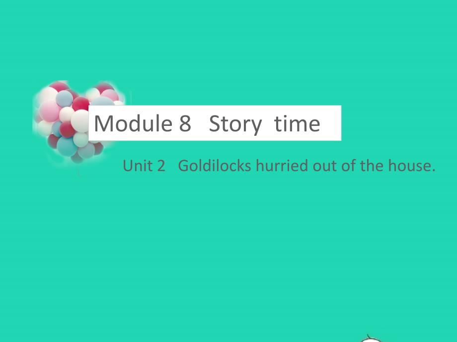 七年级英语下册Module8StorytimeUnit2Goldilockshurriedoutofthehouse教学课件新版外研版_第1页