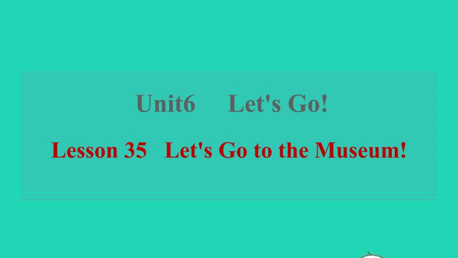 2021年秋七年级英语上册Unit6Let’sGoLesson35Let’sGototheMuseum习题课件新版冀教版_第1页