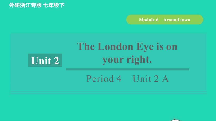 浙江专版2022年春七年级英语下册Module6AroundtownPeriod4Unit2TheLondonEyeisonyourrightA课件新版外研版_第1页