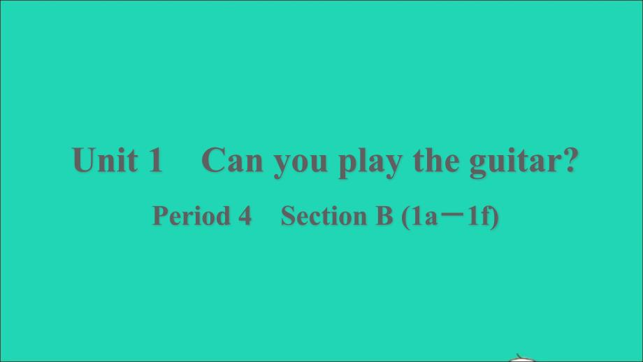 浙江专版2022年春七年级英语下册Unit1CanyouplaytheguitarPeriod4SectionB(1a－1f)课件新版人教新目标版_第1页