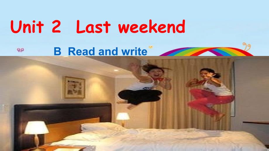 2015年新PEP小学六年级英语下册Unit2Lastweekend课件BReadandwrite_第1页