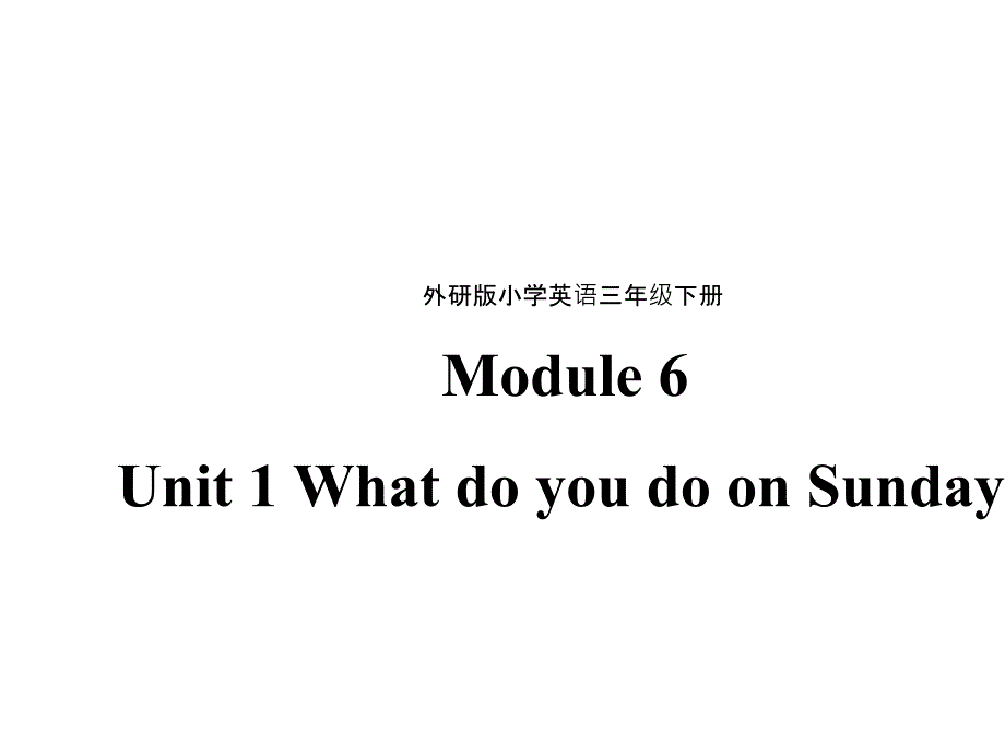 三年级下册英语课件Module6Unit1WhatdoyoudoonSundays外研版三起_第1页