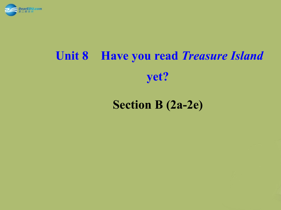 【金榜學(xué)案】2014版八年級英語下冊 Unit 8 Have you read Treasure Island yetSection B (2a-2e)課件 （新版）人教新目標(biāo)版_第1頁