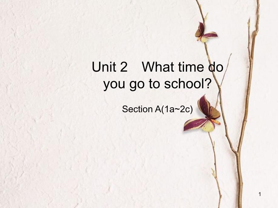 七年级英语下册 Unit 2 What time do you go to school Section A（1a-2c）课件 （新版）人教新目标版_第1页