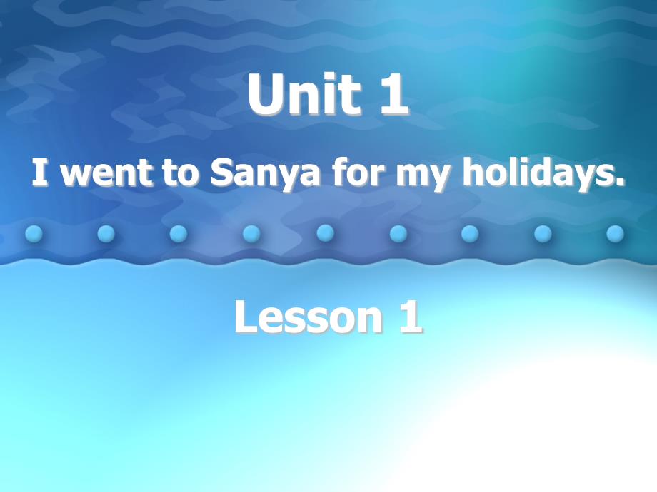 六年级下册英语Unit1-I-went-to-Sanya-for-my-holidays.(Lesson1)人教精通版_第1页