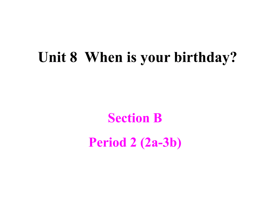 WhenisyourbirthdayPeriod2SectionB2a3b新学期教学课件七年级上_第1页