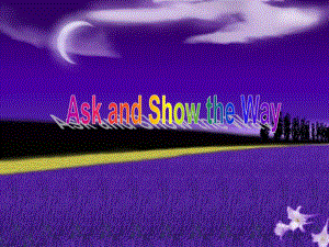 Ask and Show the Way（英語(yǔ)學(xué)習(xí)課件）