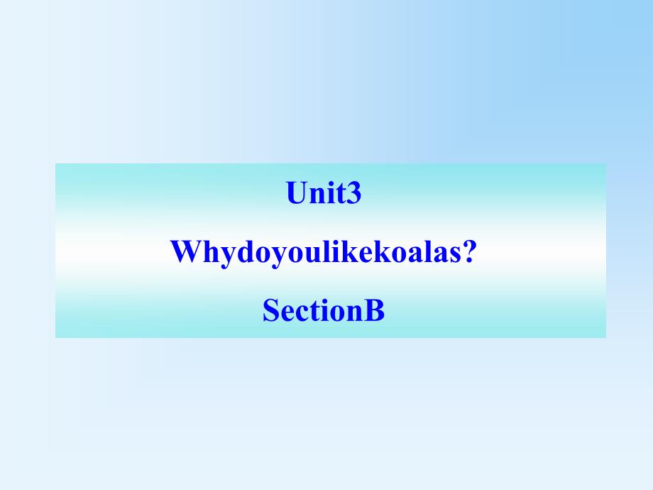 人教版英语七下ppt课件Unit3《Whydoyoulikekoalas》SectionB_第1页