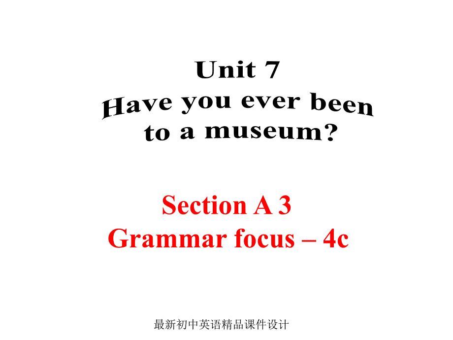 八年级英语上册-Unit-7-Have-you-ever-been-to-a-museum？SectionA(Grammar_focus-4c)ppt课件_第1页