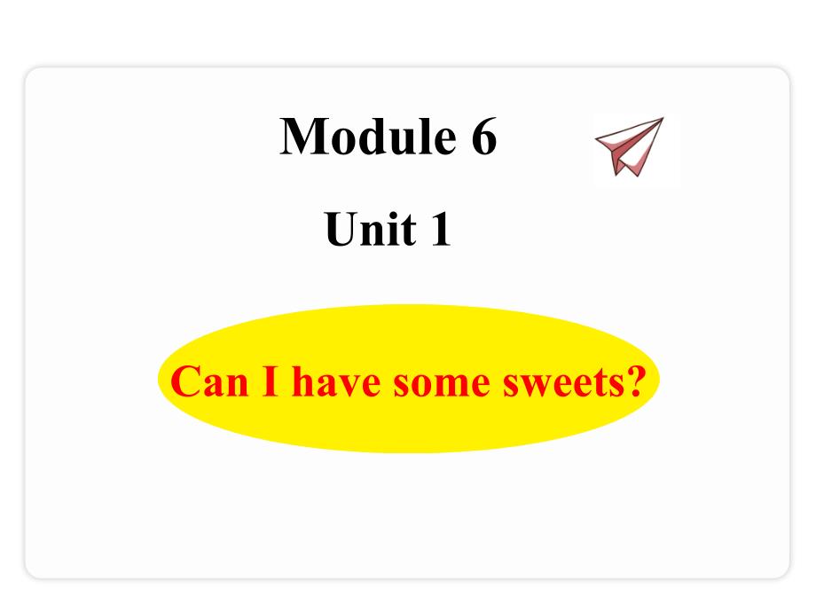 四年级上册英语-Module-6-Unit-1-Can-I-have-some-sweets课件_第1页